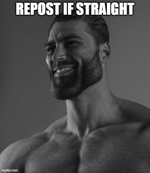 Giga Chad | REPOST IF STRAIGHT | image tagged in giga chad | made w/ Imgflip meme maker
