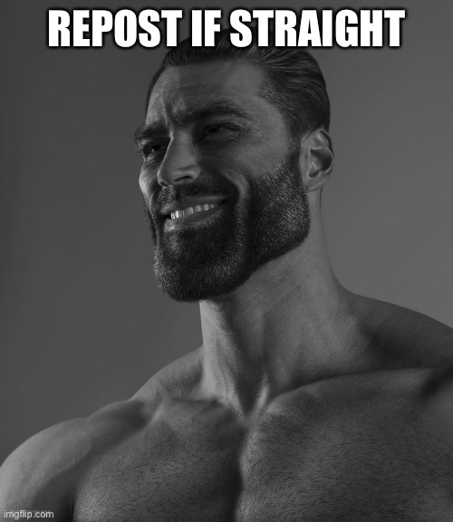 Giga Chad | REPOST IF STRAIGHT | image tagged in giga chad | made w/ Imgflip meme maker