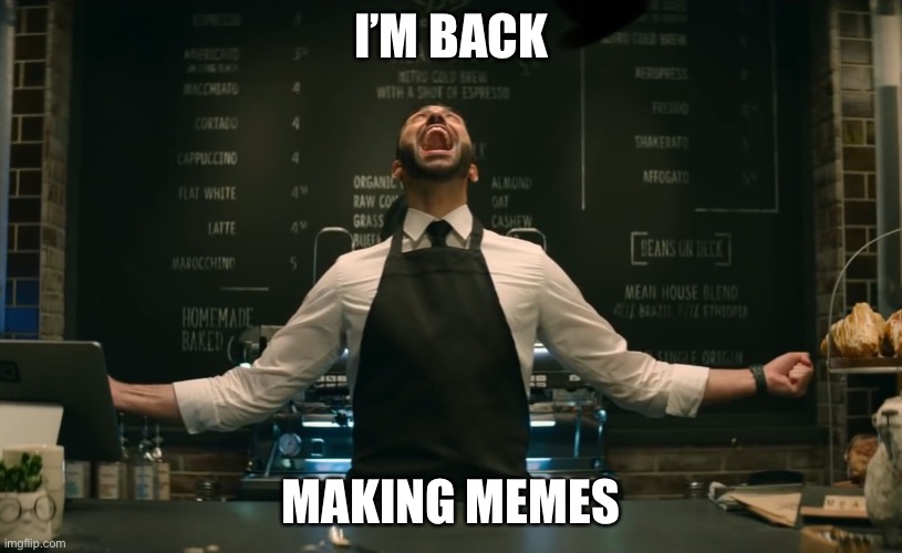 I’m back | I’M BACK; MAKING MEMES | image tagged in sonic 2 he s back | made w/ Imgflip meme maker