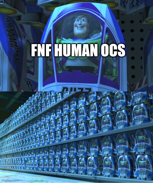 They all look the same | FNF HUMAN OCS | image tagged in buzz lightyear clones | made w/ Imgflip meme maker