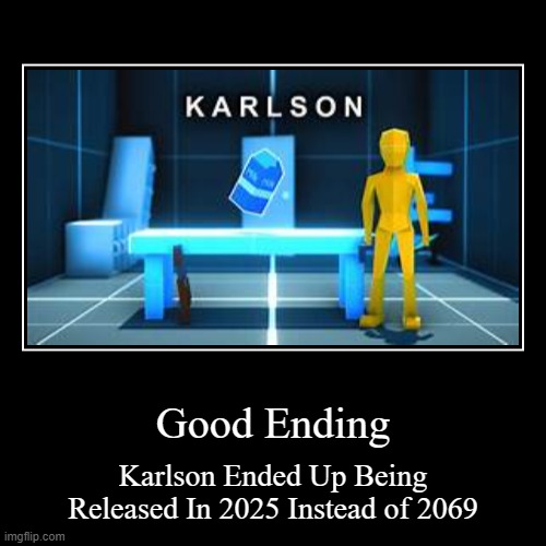 Good Ending (Karlson Edition) | image tagged in funny,demotivationals,karlson,dani | made w/ Imgflip demotivational maker