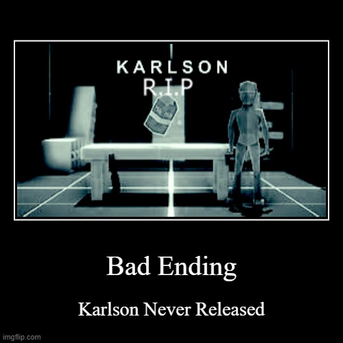 Bad Ending (Karlson Edition) | image tagged in funny,demotivationals | made w/ Imgflip demotivational maker