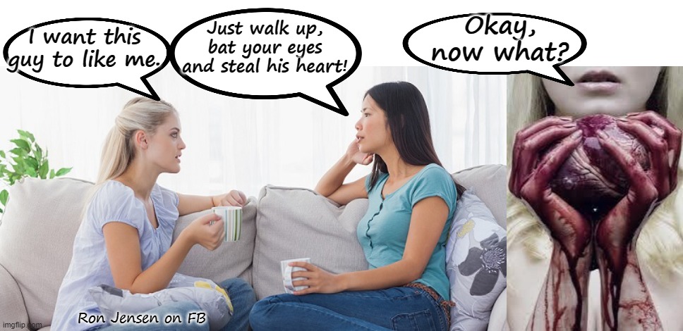 Heart Stolen |  Okay, now what? Just walk up, bat your eyes and steal his heart! I want this guy to like me. Ron Jensen on FB | image tagged in heart,dating,romance,romantic | made w/ Imgflip meme maker