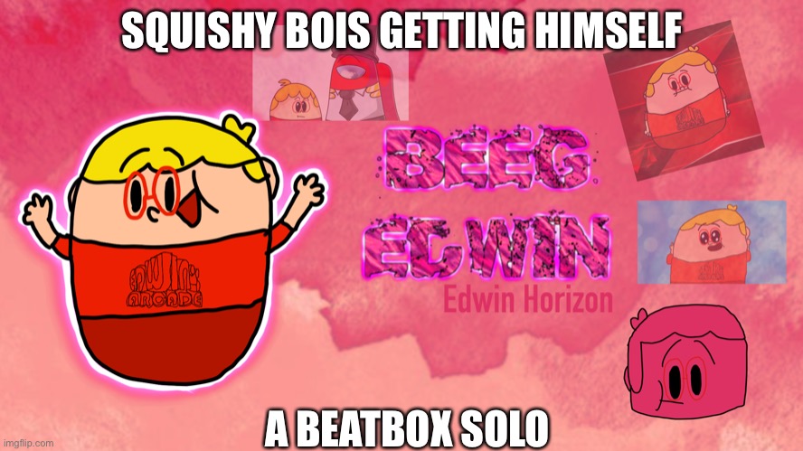 Cul ig | SQUISHY BOIS GETTING HIMSELF; A BEATBOX SOLO | made w/ Imgflip meme maker
