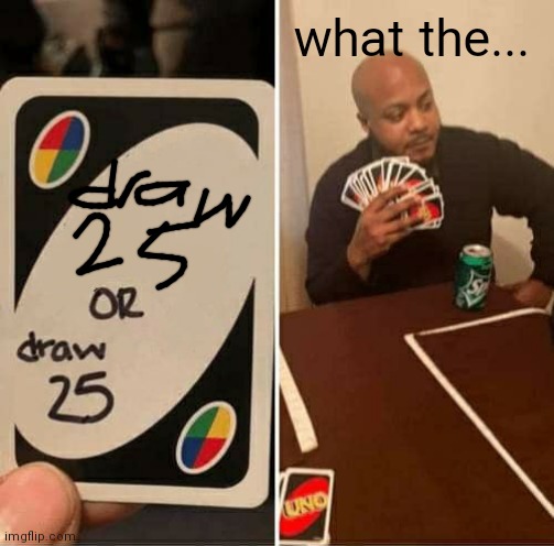 hmm | what the... | image tagged in memes,uno draw 25 cards | made w/ Imgflip meme maker