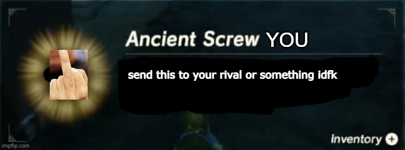 i forgor this exists | image tagged in ancient screw you | made w/ Imgflip meme maker