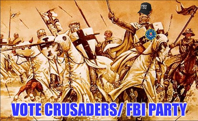 Vote crusaders/ FBI | VOTE CRUSADERS/ FBI PARTY | image tagged in crusader knight with m60 machine gun,why is the fbi here,vote fbi party | made w/ Imgflip meme maker