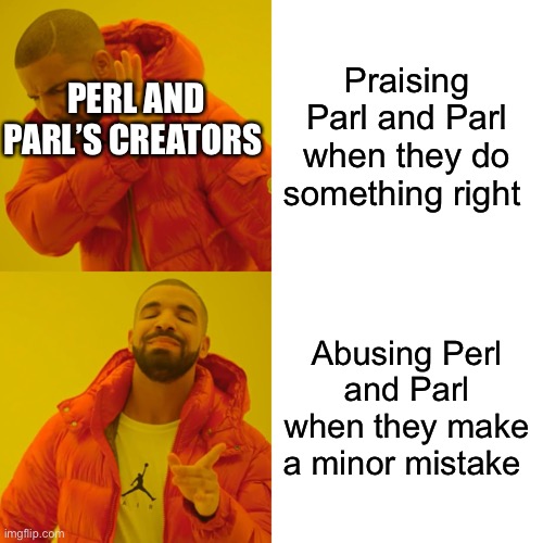 That was before Pearlfan decided to take care of them | Praising Parl and Parl when they do something right; PERL AND PARL’S CREATORS; Abusing Perl and Parl when they make a minor mistake | image tagged in memes,drake hotline bling | made w/ Imgflip meme maker