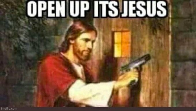 Open Up, Its Jesus | image tagged in open up its jesus | made w/ Imgflip meme maker