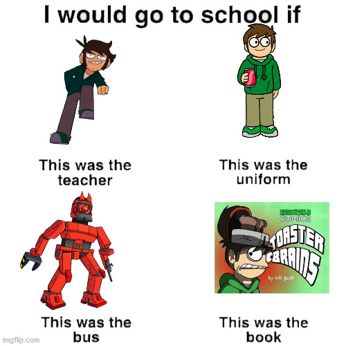 I would go to school if | image tagged in i would go to school if | made w/ Imgflip meme maker