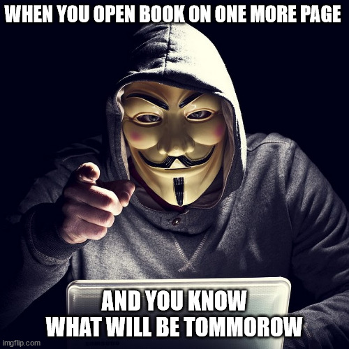 hakur | WHEN YOU OPEN BOOK ON ONE MORE PAGE; AND YOU KNOW WHAT WILL BE TOMMOROW | image tagged in hakur with book | made w/ Imgflip meme maker