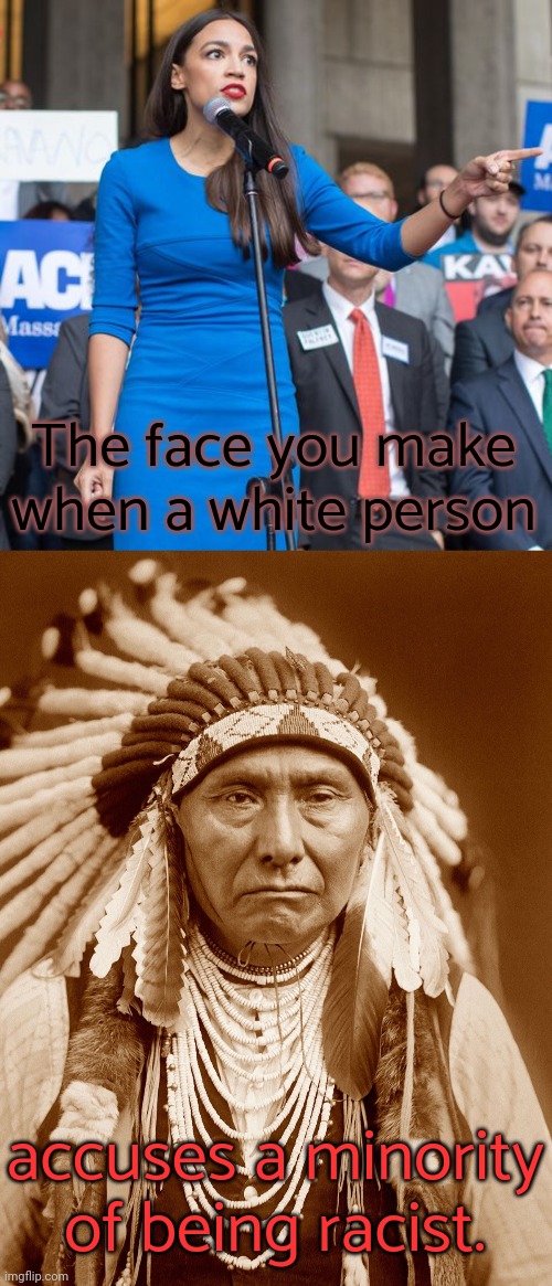 No one was offended by the word Sioux. | The face you make when a white person; accuses a minority of being racist. | image tagged in alexandria ocasio-cortez angry and pointing finger,native americans day,false flag,stupid conservative | made w/ Imgflip meme maker