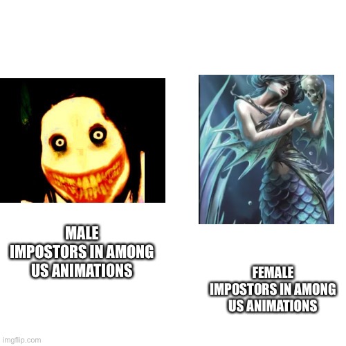 Blank Transparent Square | MALE IMPOSTORS IN AMONG US ANIMATIONS; FEMALE IMPOSTORS IN AMONG US ANIMATIONS | image tagged in memes,blank transparent square | made w/ Imgflip meme maker