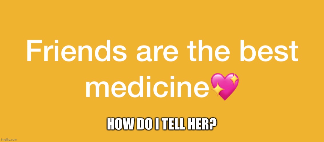 They aren’t | HOW DO I TELL HER? | made w/ Imgflip meme maker