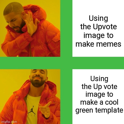 ( ͡ ͜ʖ ͡ ) | Using the Upvote image to make memes; Using the Up vote image to make a cool green template | image tagged in drake hotline approves,drake hotline bling,blank drake format,drake no/yes,drake,green | made w/ Imgflip meme maker