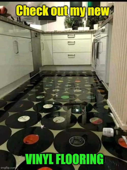 Setting the records straight | Check out my new; VINYL FLOORING | image tagged in vinyl,record,album,floor,eyeroll,memes | made w/ Imgflip meme maker
