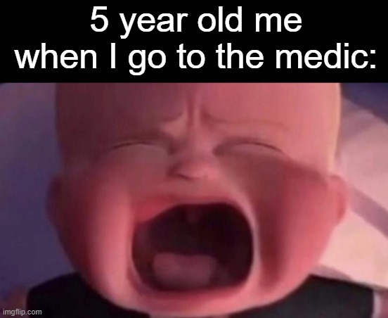 Those were simple times |  5 year old me when I go to the medic: | image tagged in boss baby crying,memes,crying,baby crying,medic | made w/ Imgflip meme maker