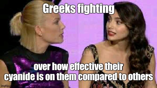 Debted in poison |  Greeks fighting; over how effective their cyanide is on them compared to others | image tagged in next top model greece judges fight,poison | made w/ Imgflip meme maker