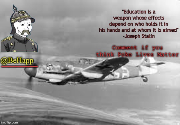BeHapp's Messerschmitt temp | Comment if you think Poke Lives Matter | image tagged in behapp's messerschmitt temp | made w/ Imgflip meme maker