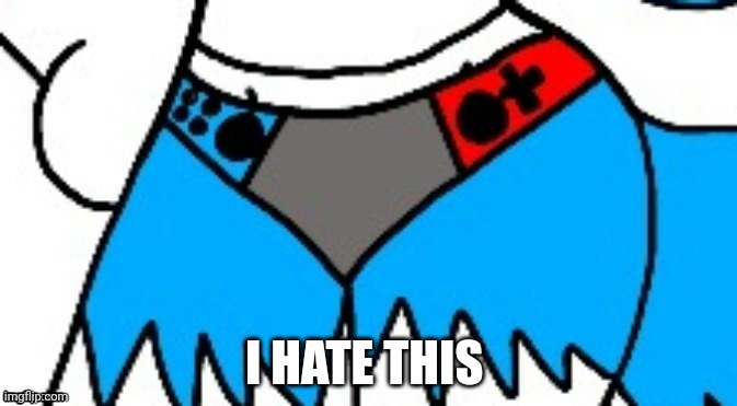 Someone linked me this template on memechat | I HATE THIS | image tagged in switch panties | made w/ Imgflip meme maker