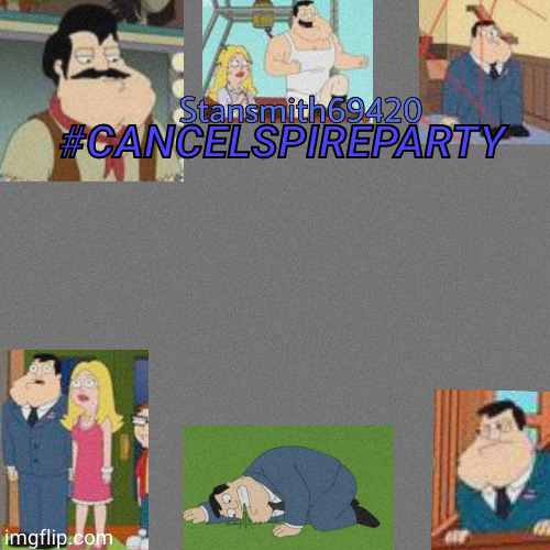 #spireisoverparty | #CANCELSPIREPARTY | image tagged in stansmith69420 announcement temp | made w/ Imgflip meme maker