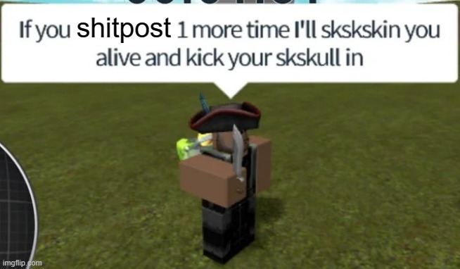 Sksksk one more time | shitpost | image tagged in sksksk one more time | made w/ Imgflip meme maker