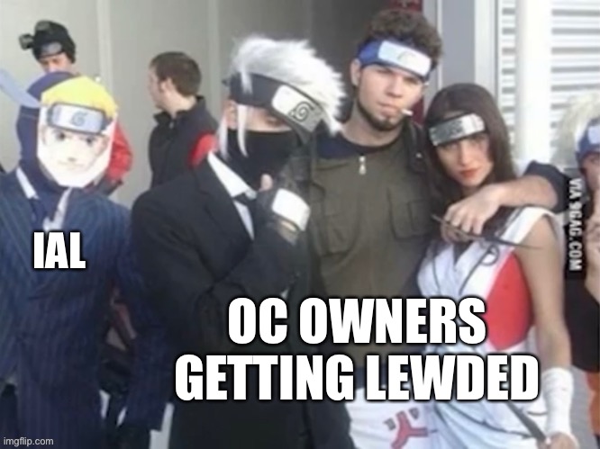 Spy pretending to be naruto | IAL; OC OWNERS GETTING LEWDED | image tagged in spy pretending to be naruto | made w/ Imgflip meme maker