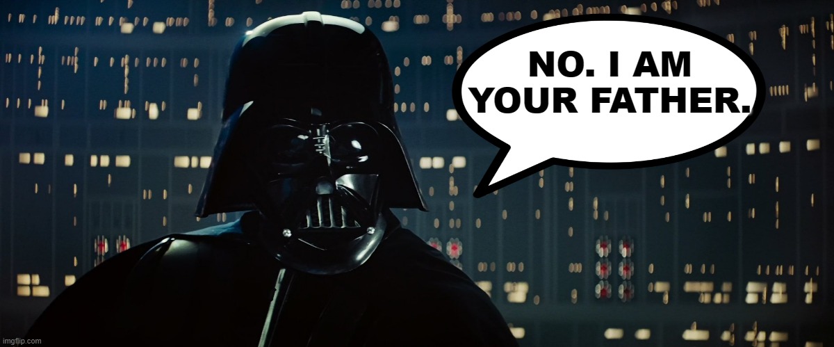 No I am |  NO. I AM YOUR FATHER. | image tagged in darth vader | made w/ Imgflip meme maker
