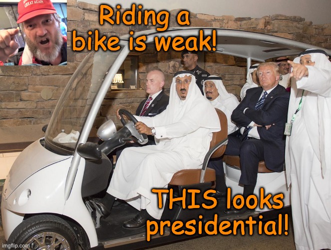 Riding a bike is weak! THIS looks presidential! | made w/ Imgflip meme maker