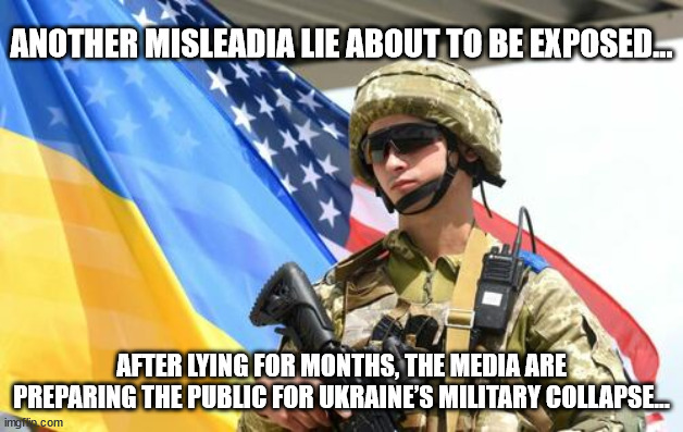 Another elite controlled media lie about to be exposed... | ANOTHER MISLEADIA LIE ABOUT TO BE EXPOSED... AFTER LYING FOR MONTHS, THE MEDIA ARE PREPARING THE PUBLIC FOR UKRAINE’S MILITARY COLLAPSE... | image tagged in lying,mainstream media,government corruption | made w/ Imgflip meme maker