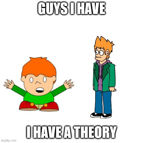2 soulless gingers | GUYS I HAVE; I HAVE A THEORY | image tagged in memes,blank transparent square | made w/ Imgflip meme maker