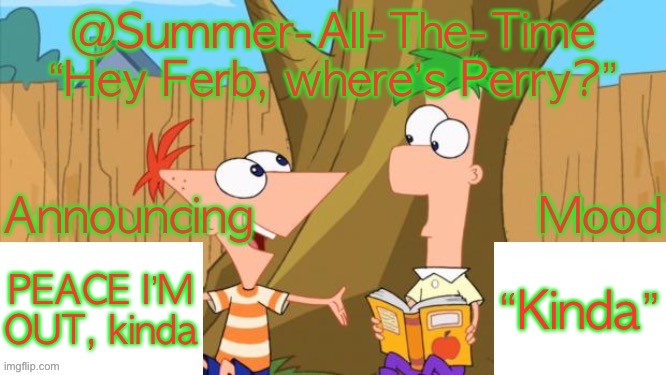 Summer-All-The-Time’s Announcement V1 | PEACE I’M OUT, kinda; “Kinda” | image tagged in summer-all-the-time s announcement v1 | made w/ Imgflip meme maker