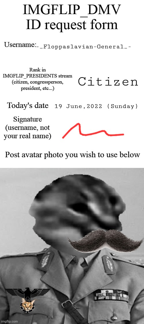 DMV ID Request Form |  -_Floppaslavian-General_-; Citizen; 19 June,2022 (Sunday) | image tagged in dmv id request form | made w/ Imgflip meme maker