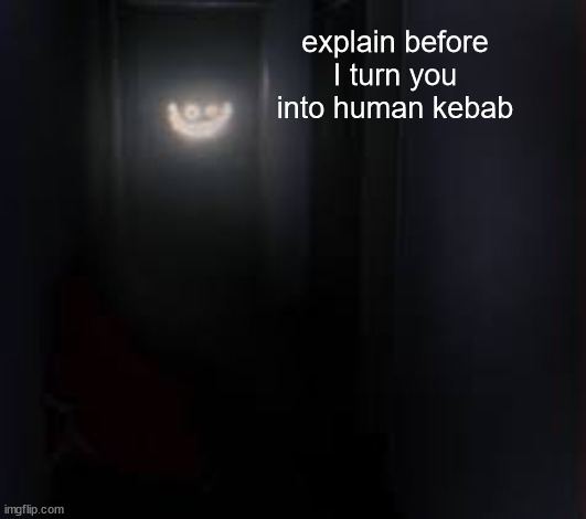 explain | explain before I turn you into human kebab | made w/ Imgflip meme maker