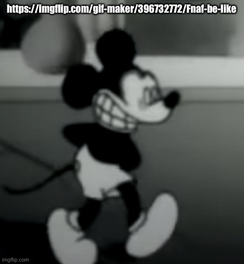 https://imgflip.com/gif-maker/396732772/Fnaf-be-like | https://imgflip.com/gif-maker/396732772/Fnaf-be-like | image tagged in suicide mouse | made w/ Imgflip meme maker