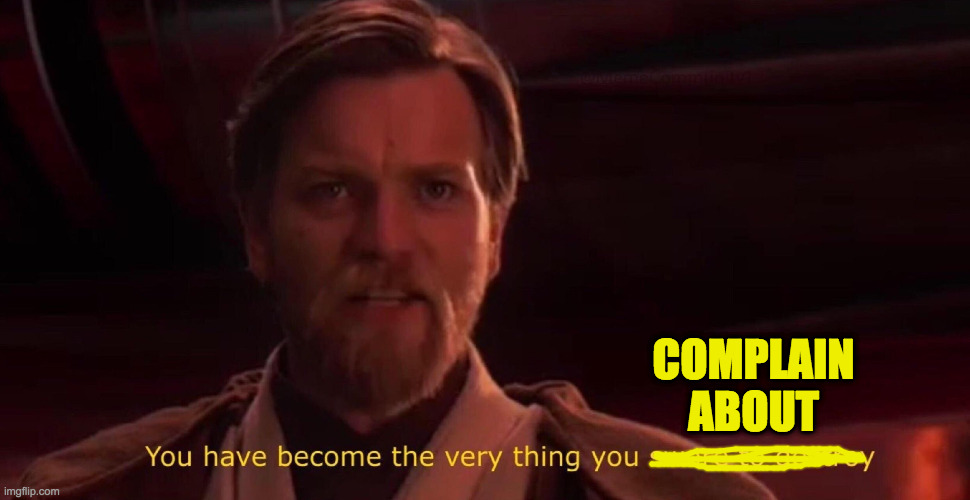 Obi Wan Swore Destroy | COMPLAIN ABOUT | image tagged in obi wan swore destroy | made w/ Imgflip meme maker