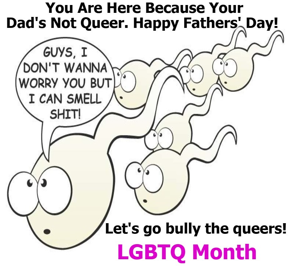 You Are Here Because Your Dad's Not Queer | image tagged in i smell shit,ew i stepped in shit,shitpost,butt sex,ok groomer,groomers | made w/ Imgflip meme maker