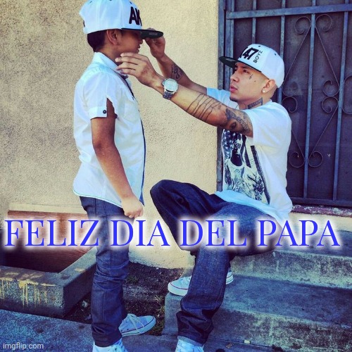 FELIZ DIA DEL PAPA | made w/ Imgflip meme maker