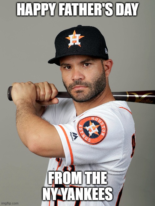 Happy Father's Day Altuve | HAPPY FATHER'S DAY; FROM THE NY YANKEES | image tagged in sports | made w/ Imgflip meme maker