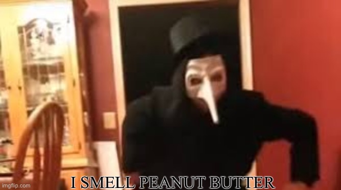 I Smell Pennies! | I SMELL PEANUT BUTTER | image tagged in i smell pennies | made w/ Imgflip meme maker