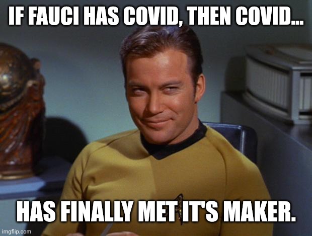 Father covid. |  IF FAUCI HAS COVID, THEN COVID... HAS FINALLY MET IT'S MAKER. | image tagged in kirk smirk | made w/ Imgflip meme maker