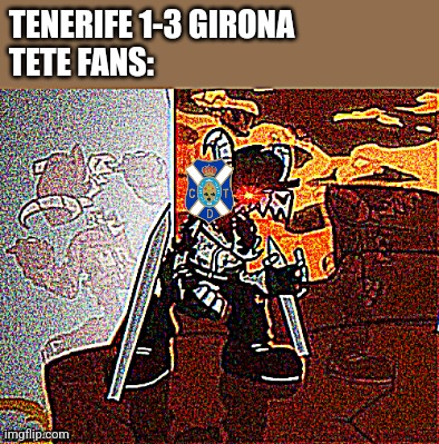 Congrats to Girona for Promoting to LaLiga after 3 years of absence...why always the 6th place Segunda team promoting in the Pri | TENERIFE 1-3 GIRONA
TETE FANS: | image tagged in girona,tenerife,tabi's pain,genocide,futbol,spain | made w/ Imgflip meme maker