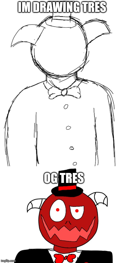  IM DRAWING TRES; OG TRES | image tagged in trez | made w/ Imgflip meme maker