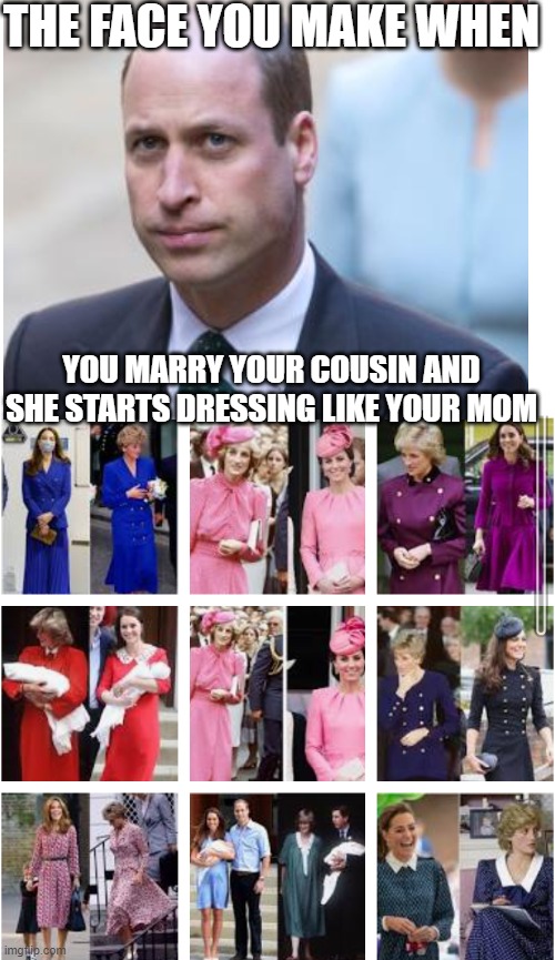 Royal Blues | THE FACE YOU MAKE WHEN; YOU MARRY YOUR COUSIN AND SHE STARTS DRESSING LIKE YOUR MOM | image tagged in blank white template | made w/ Imgflip meme maker