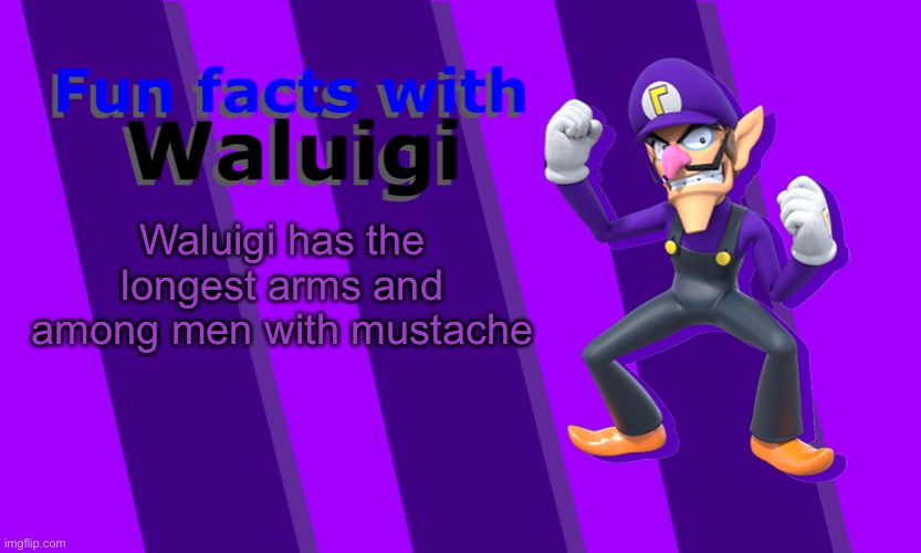 Waluigi has the longest arms and among men with mustache | image tagged in fun facts with waluigi | made w/ Imgflip meme maker