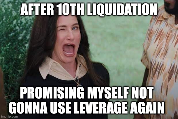 Crypto Liquidation | AFTER 10TH LIQUIDATION; PROMISING MYSELF NOT GONNA USE LEVERAGE AGAIN | image tagged in crypto,bitcoin | made w/ Imgflip meme maker