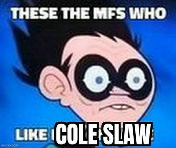 I HATE COLESLAW | made w/ Imgflip meme maker