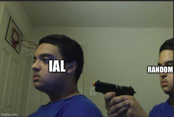Dont trust anyone, not even yourself | RANDOM; IAL | image tagged in dont trust anyone not even yourself | made w/ Imgflip meme maker
