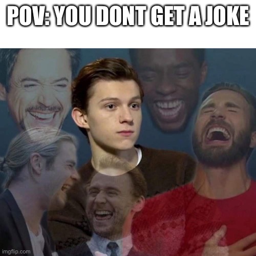 Everyone laughing | POV: YOU DONT GET A JOKE | image tagged in everyone laughing | made w/ Imgflip meme maker
