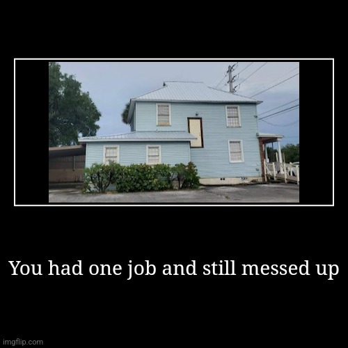 You had one job | image tagged in funny,demotivationals,you had one job | made w/ Imgflip demotivational maker